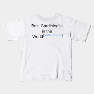 Best Cardiologist in the World - Citation Needed! Kids T-Shirt